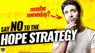 The Hope Strategy Will NOT Get YOU