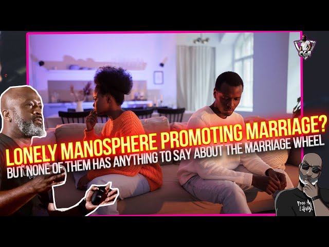 The LONELY MANOSPHERIANS Are Promoting Marriage, But Haven't Debunked THE MARRIAGE WHEEL?