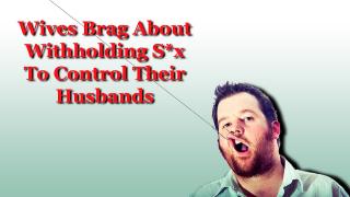 Making him buy homes, do chores and just behave, they are using it when he has no choice but to obey