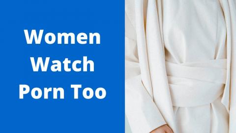 Women Watch Porn Too