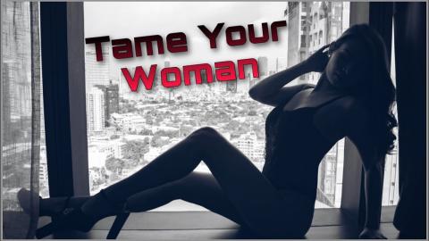 How To Tame Your Woman - Dealing With Bad Attitudes