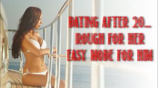 Dating after the 20's, lots more options for HIM, lots less for HER.