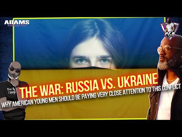 Why American Men Age 15-30 Should Be Paying Attention To Russia vs. Ukraine NOW