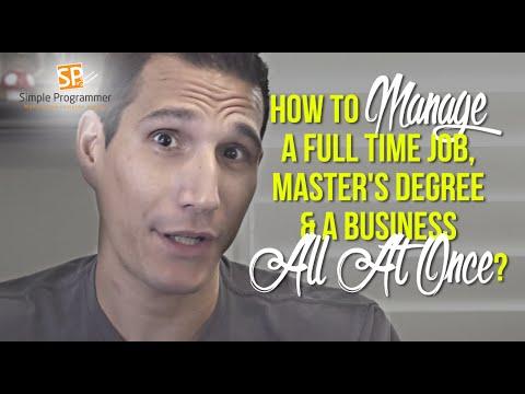 How To Manage A Full Time Job, Master's Degree & A Business All At Once?